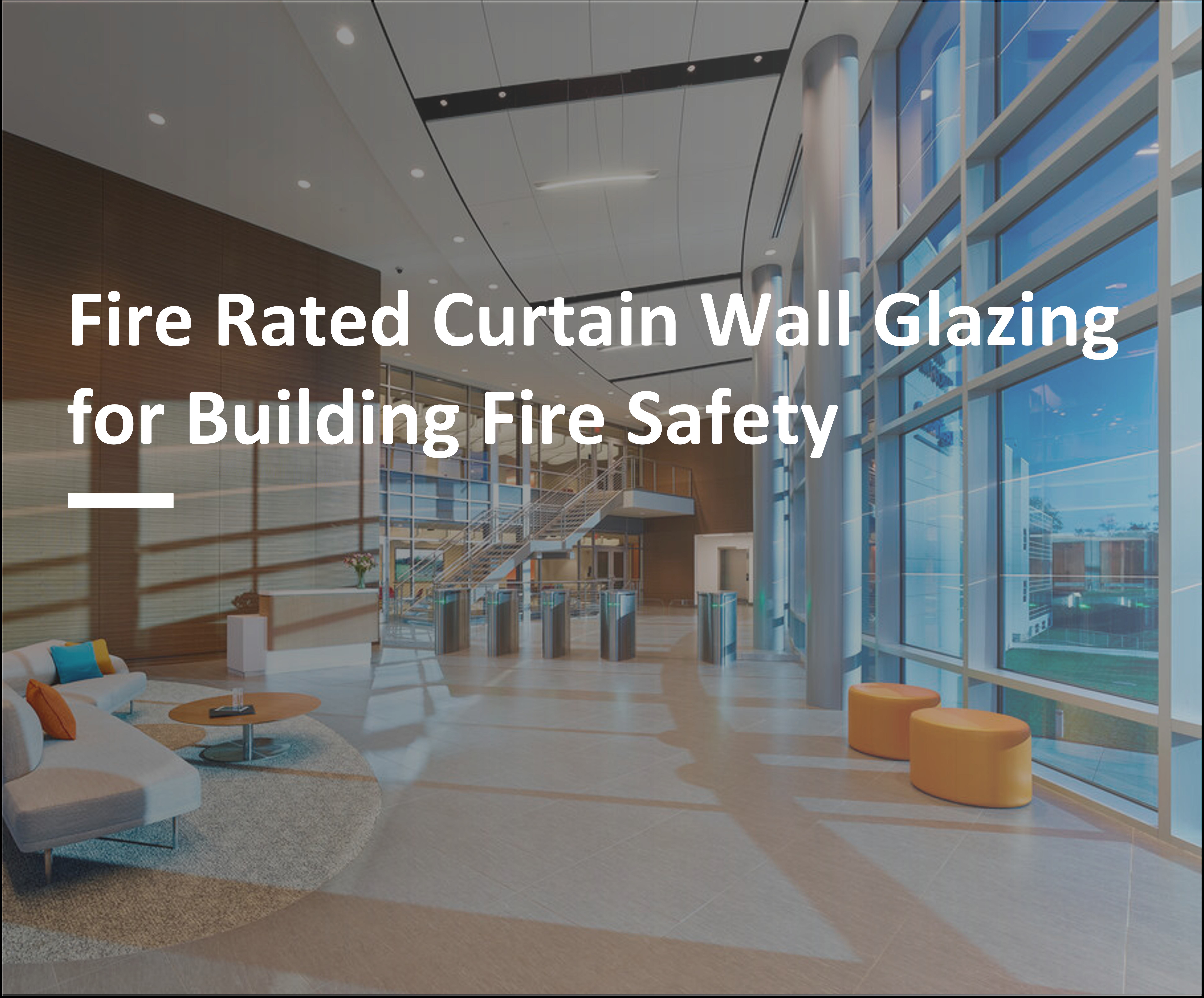 Fire Rated Curtain Wall Glazing for Building Fire Safety